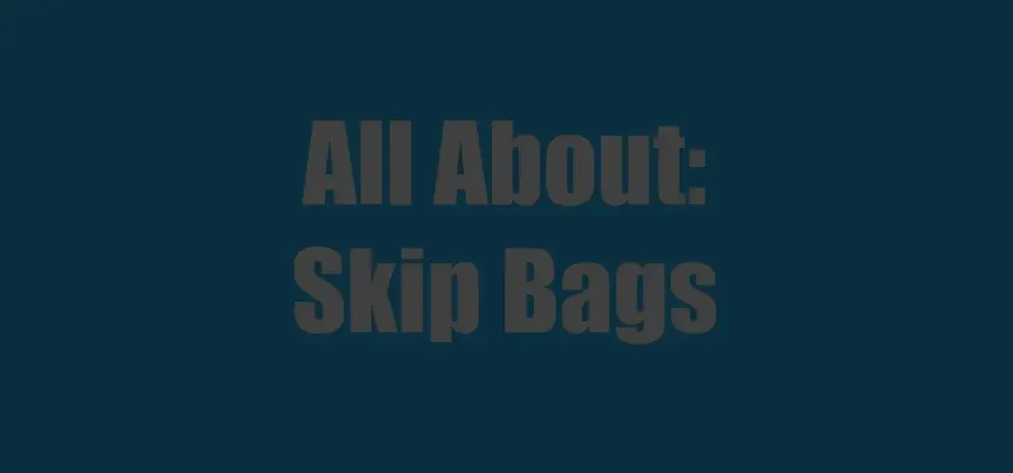 Skip Bags - Are They Really the Best Option on the Market?